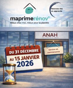 Visuel MaPrimeRénov’ (ANAH) : site en maintenance du 31 décembre au 15 janvier 2026, nouveau site en approche.